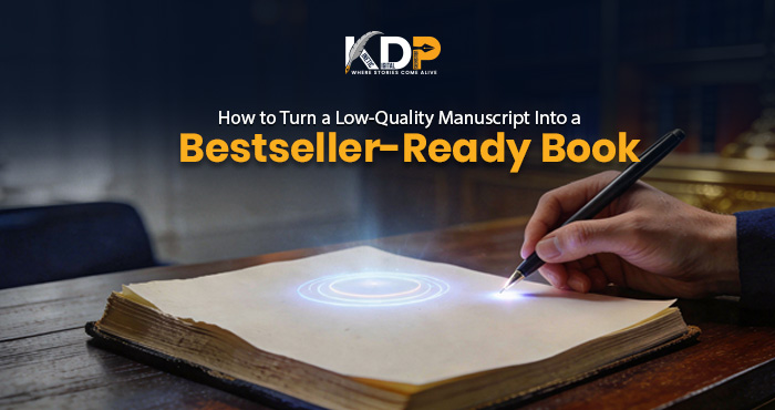 How to turn a low-quality manuscript into a bestseller-ready book — manuscript improvement services for authors — Kinetic Digital Publishers
